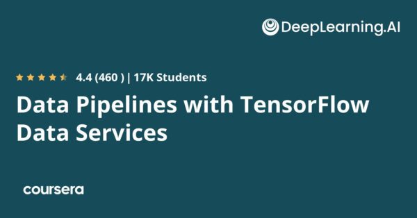 Data Pipelines with TensorFlow Data Services - Coursya