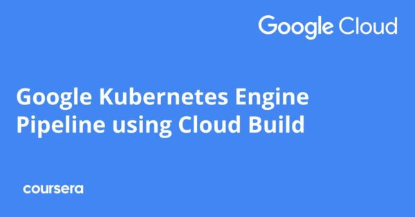 Google Kubernetes Engine Pipeline using Cloud Build