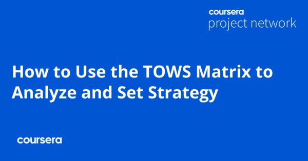 How to Use the TOWS Matrix to Analyze and Set Strategy