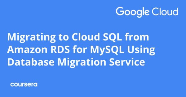 Migrating to Cloud SQL from Amazon RDS for MySQL Using Database Migration Service