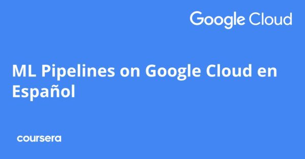 ML Pipelines on Google Cloud en Español