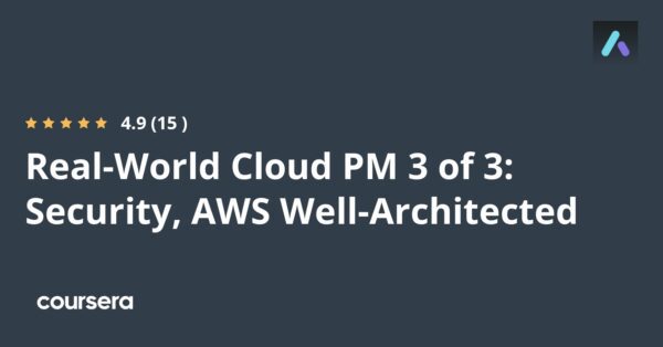 Real-World Cloud PM 3 of 3: Security, AWS Well-Architected