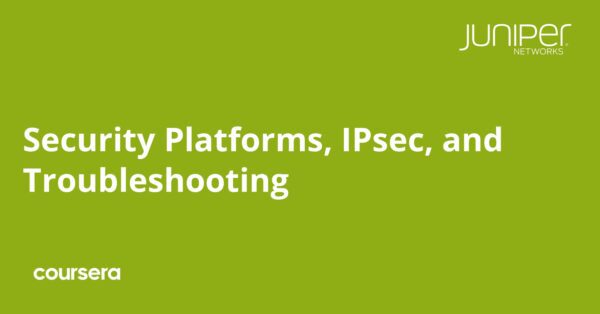 Security Platforms, IPsec, and Troubleshooting