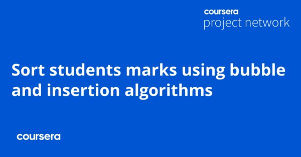 Sort Students Marks Using Bubble And Insertion Algorithms - Coursya