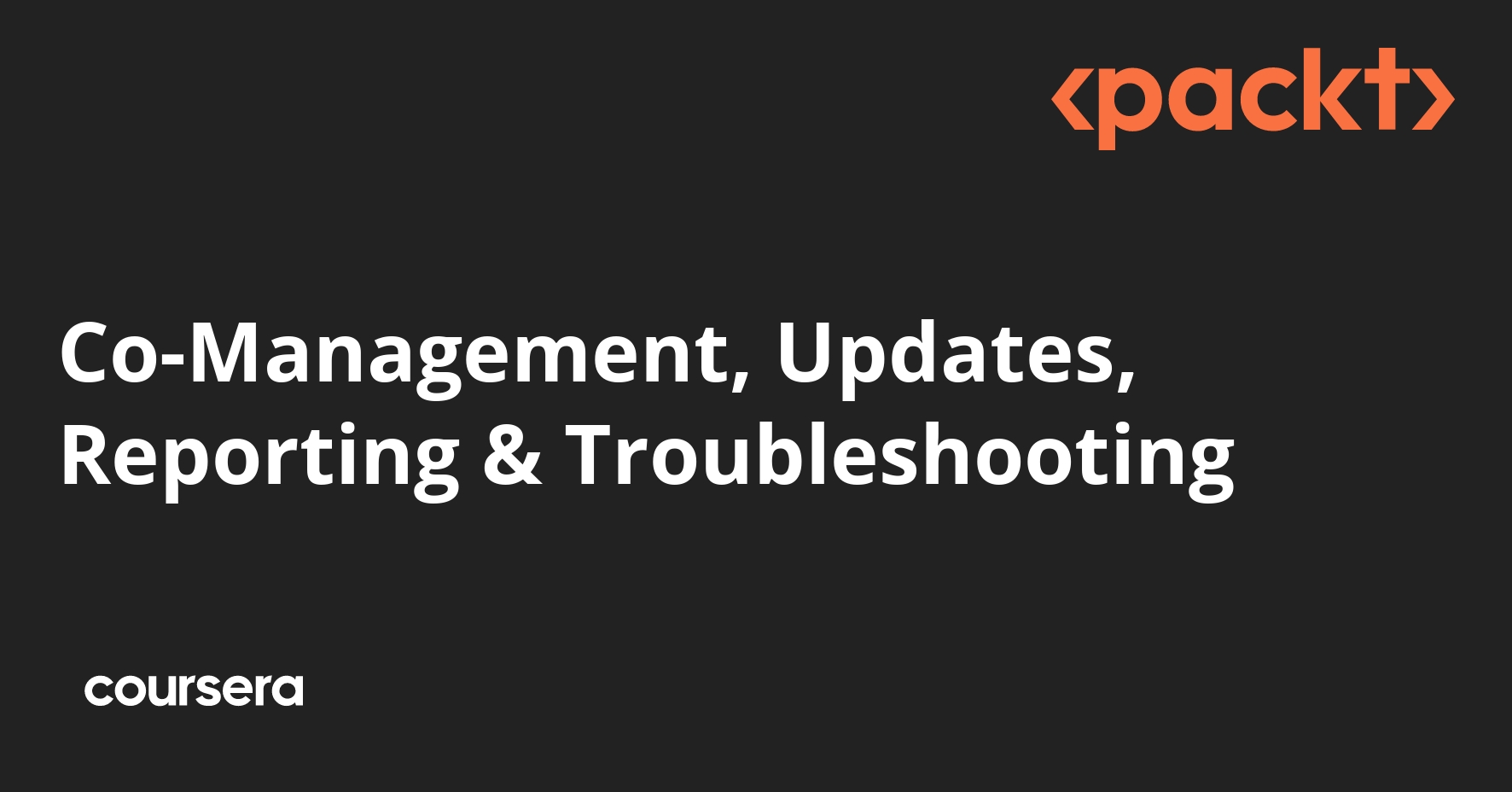 Co-Management, Updates, Reporting & Troubleshooting