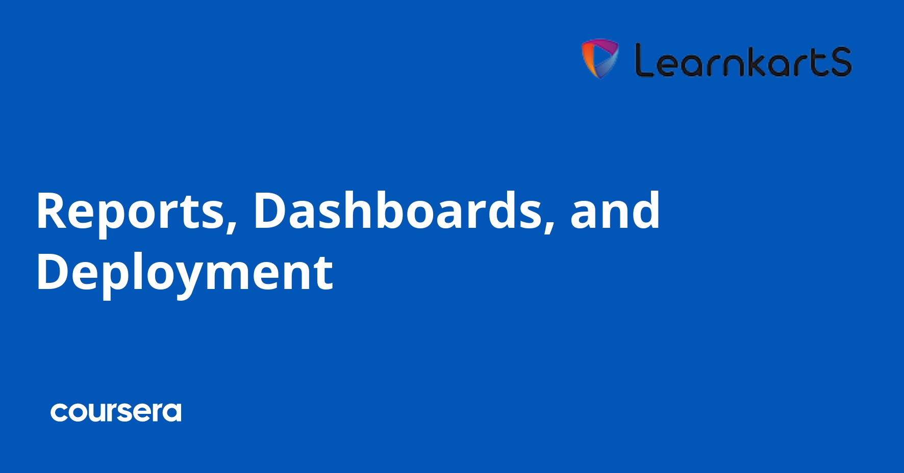 Reports, Dashboards, and Deployment