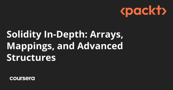 Solidity In-Depth: Arrays, Mappings, and Advanced Structures - Coursya